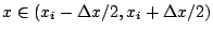 $ x \in (
x_i-\Delta x/2, x_i + \Delta x/2 )$