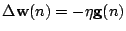 $ \Delta
\mathbf{w}(n)=-\eta \mathbf{g}(n)$