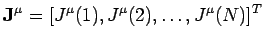 $\displaystyle \mathbf{J}^{\mu} = [J^{\mu}(1),J^{\mu}(2),\ldots,J^{\mu}(N)]^T
$