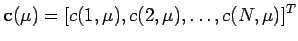 $\displaystyle \mathbf{c}(\mu) = [c(1,\mu),c(2,\mu),\ldots,c(N,\mu)]^T
$