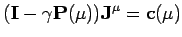 $\displaystyle (\mathbf{I}-\gamma\mathbf{P}(\mu))\mathbf{J}^{\mu} = \mathbf{c}(\mu)
$
