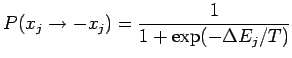 $\displaystyle P(x_j \rightarrow -x_j) = \frac{1}{1+\exp(-\Delta E_j/T)}
$