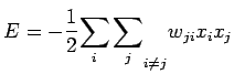 $\displaystyle E = -\frac{1}{2} {\sum_i \sum_j}_{i\neq j} w_{ji} x_i x_j
$