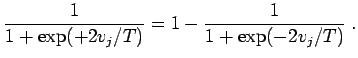 $\displaystyle \frac{1}{1+\exp(+2v_j/T)} = 1-\frac{1}{1+\exp(-2v_j/T)} \;.$