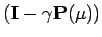 $ (\mathbf{I}-\gamma\mathbf{P}(\mu))$