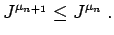 $\displaystyle J^{\mu_{n+1}} \le J^{\mu_n} \;.
$