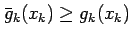 $\displaystyle \bar g_k(x_k) \ge g_k(x_k) \;$