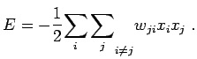 $\displaystyle E = -\frac{1}{2} {\sum_i \sum_j}_{i \neq j} w_{ji} x_i x_j \;.
$