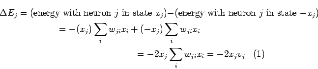 \begin{multline}
\Delta E_j = (\text{energy with neuron $j$\ in state $x_j$}) -...
... \sum_i w_{ji} x_i \\
= -2 x_j \sum_i w_{ji} x_i
= -2 x_j v_j
\end{multline}