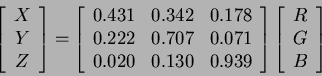 \begin{displaymath}
\left[\begin{array}{c}
X\\
Y\\
Z
\end{array}\right]
=\left...
...}\right]
\left[\begin{array}{c}
R\\
G\\
B
\end{array}\right]
\end{displaymath}