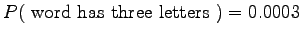 $ P(~\textrm{word has three letters}~) = 0.0003 $