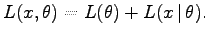 $\displaystyle L(x, \theta) = L(\theta) + L(x\,\vert\,\theta).$