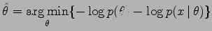 $\displaystyle \hat{\theta} = \argmin_{\theta} \{-\log p(\theta) - \log p(x\,\vert\,\theta) \}$