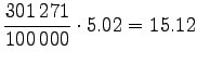 $\displaystyle \frac{301\,271}{100\,000} \cdot 5.02 = 15.12$