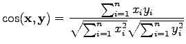 $\displaystyle \cos(\mathbf x, \mathbf y) = \frac{\sum_{i=1}^n x_iy_i}{\sqrt{\sum_{i=1}^n x_i^2}\sqrt{\sum_{i=1}^n y_i^2}}$