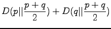 $\displaystyle D(p\vert\vert\frac{p+q}2) + D(q\vert\vert\frac{p+q}2)$