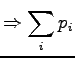 $\displaystyle \Rightarrow \sum_i p_i$