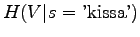 $\displaystyle H(V\vert s=\textrm{'kissa'})$