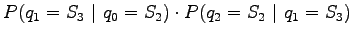 $\displaystyle P(q_1=S_3 ~\vert~ q_0=S_2) \cdot P(q_2=S_2 ~\vert~ q_1=S_3)$