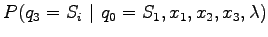 $\displaystyle P (q_3=S_i ~\vert~ q_0=S_1, x_1, x_2, x_3, \lambda )$