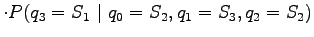 $\displaystyle \cdot P(q_3=S_1 ~\vert~ q_0=S_2, q_1=S_3, q_2=S_2)$