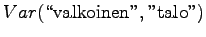 $\displaystyle Var(\textrm{\lq\lq valkoinen''},\textrm{''talo''})$