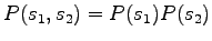 $ P(s_1, s_2) = P(s_1) P(s_2)$