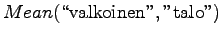 $\displaystyle Mean(\textrm{\lq\lq valkoinen''},\textrm{''talo''})$