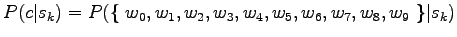 $\displaystyle P(c\vert s_k)= P(\{~w_0, w_1, w_2, w_3, w_4, w_5, w_6, w_7, w_8, w_{9}~\} \vert s_k)$