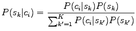 $\displaystyle P(s_k\vert c_i)=\frac{P(c_i\vert s_k)P(s_k)}{\sum_{k'=1}^K P(c_i\vert s_{k'})P(s_{k'})}$