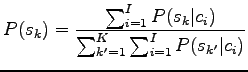 $\displaystyle P(s_k)=\frac{\sum_{i=1}^I P(s_k\vert c_i)}{ \sum_{k'=1}^K \sum_{i=1}^I P(s_{k'}\vert c_i)}$