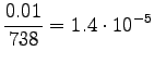 $\displaystyle \frac {0.01} {738} = 1.4\cdot10^{-5}$