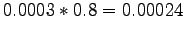 $\displaystyle 0.0003*0.8=0.00024$