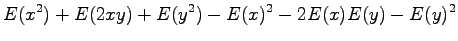 $\displaystyle E(x^2)+E(2xy)+E(y^2)-E(x)^2-2E(x)E(y)-E(y)^2$