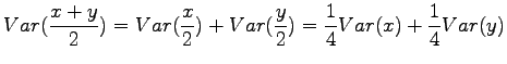$\displaystyle Var(\frac{x+y}{2})=Var(\frac x2)+Var(\frac y2)=\frac 14 Var(x)+ \frac
14 Var(y)$