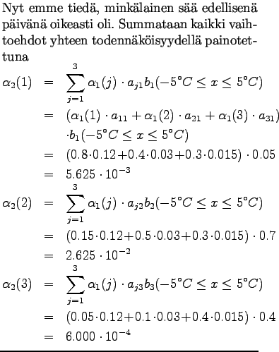 $\textstyle \parbox{.65\linewidth}{
Nyt emme tied, minklainen s edellisen p...
...! 0.4 \!
\cdot \! 0.015)\cdot 0.4 \\
&=& 6.000\cdot 10^{-4}
\end{eqnarray*}}$