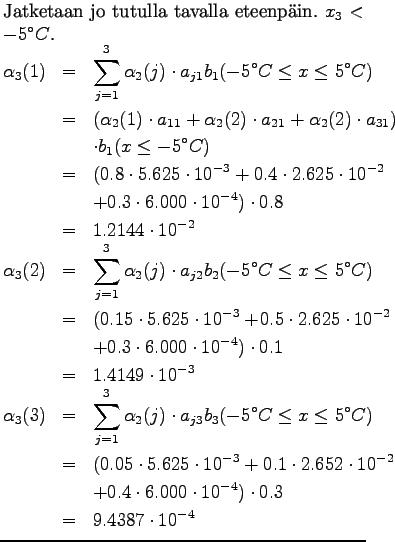 $\textstyle \parbox{.65\linewidth}{
Jatketaan jo tutulla tavalla eteenpin. $x_3...
...dot 6.000\cdot 10^{-4} )\cdot 0.3 \\
&=& 9.4387\cdot 10^{-4}
\end{eqnarray*}}$