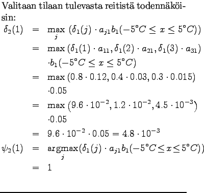 $\textstyle \parbox{.65\linewidth}{
Valitaan tilaan tulevasta reitist todennk...
...j1} b_1(-5^\circ C
\!\le\! x \!\le\! 5^\circ C)) \\ &=& 1 \\
\end{eqnarray*}}$