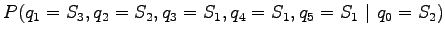 $\displaystyle P(q_1=S_3, q_2=S_2, q_3=S_1, q_4=S_1, q_5=S_1~\vert~ q_0=S_2)$