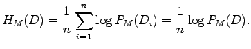 $\displaystyle H_M(D) = \frac{1}{n} \sum_{i=1}^n \log P_M(D_i) = \frac{1}{n} \log P_M(D).$