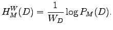 $\displaystyle H_M^{W}(D) = \frac{1}{W_D} \log P_M(D).$