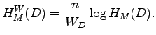 $\displaystyle H_M^{W}(D) = \frac{n}{W_D} \log H_M(D).$