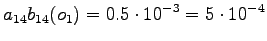 $\displaystyle a_{14} b_{14}(o_1) = 0.5 \cdot 10^{-3} = 5 \cdot 10^{-4}$