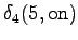 $\displaystyle \delta_4(5, \textrm{on})$