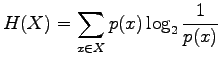$\displaystyle H(X)=\sum_{x\in X}p(x)\log_2\frac{1}{p(x)}$