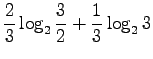 $\displaystyle \frac23 \log_2 \frac 32 + \frac13 \log_2 3$