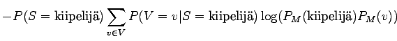 $\displaystyle - P(S = \textrm{kiipelij}) \sum_{v \in V} P(V = v \vert S = \textrm{kiipelij}) \log (P_M(\textrm{kiipelij}) P_M(v))$