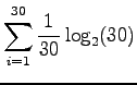 $\displaystyle \sum_{i=1}^{30}\frac{1}{30}\log_2(30)$
