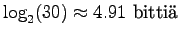 $\displaystyle \log_2(30) \approx 4.91 ~ \textrm{bitti}$