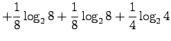 $\displaystyle + \frac{1}{8}\log_2 8 +
\frac{1}{8}\log_2 8
+\frac{1}{4}\log_2 4$